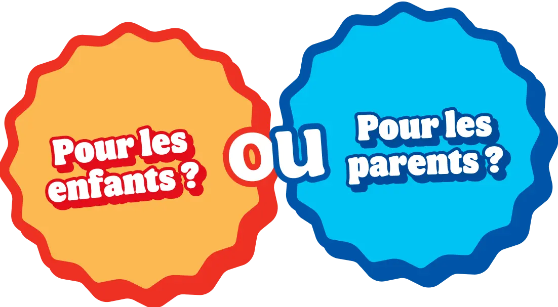 Pour les enfants ? OU Pour les parents ?